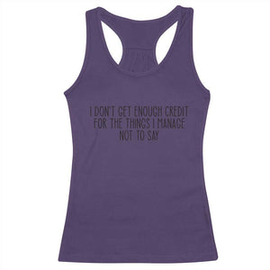 I Do Not Get Enough Credit For The Things I Manage Not To Say Racerback Tank Top Funny Sarcastic Adult Humor TS14 Purple Print Your Wear