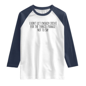 I Do Not Get Enough Credit For The Things I Manage Not To Say Raglan Shirt Funny Sarcastic Adult Humor TS14 White Navy Print Your Wear