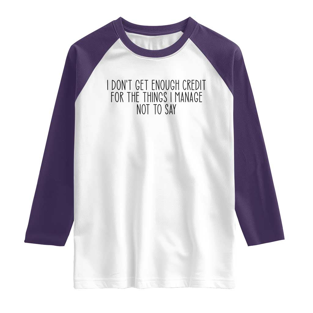 I Do Not Get Enough Credit For The Things I Manage Not To Say Raglan Shirt Funny Sarcastic Adult Humor TS14 White Purple Print Your Wear