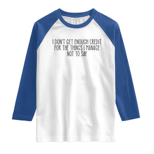 I Do Not Get Enough Credit For The Things I Manage Not To Say Raglan Shirt Funny Sarcastic Adult Humor TS14 White Royal Print Your Wear