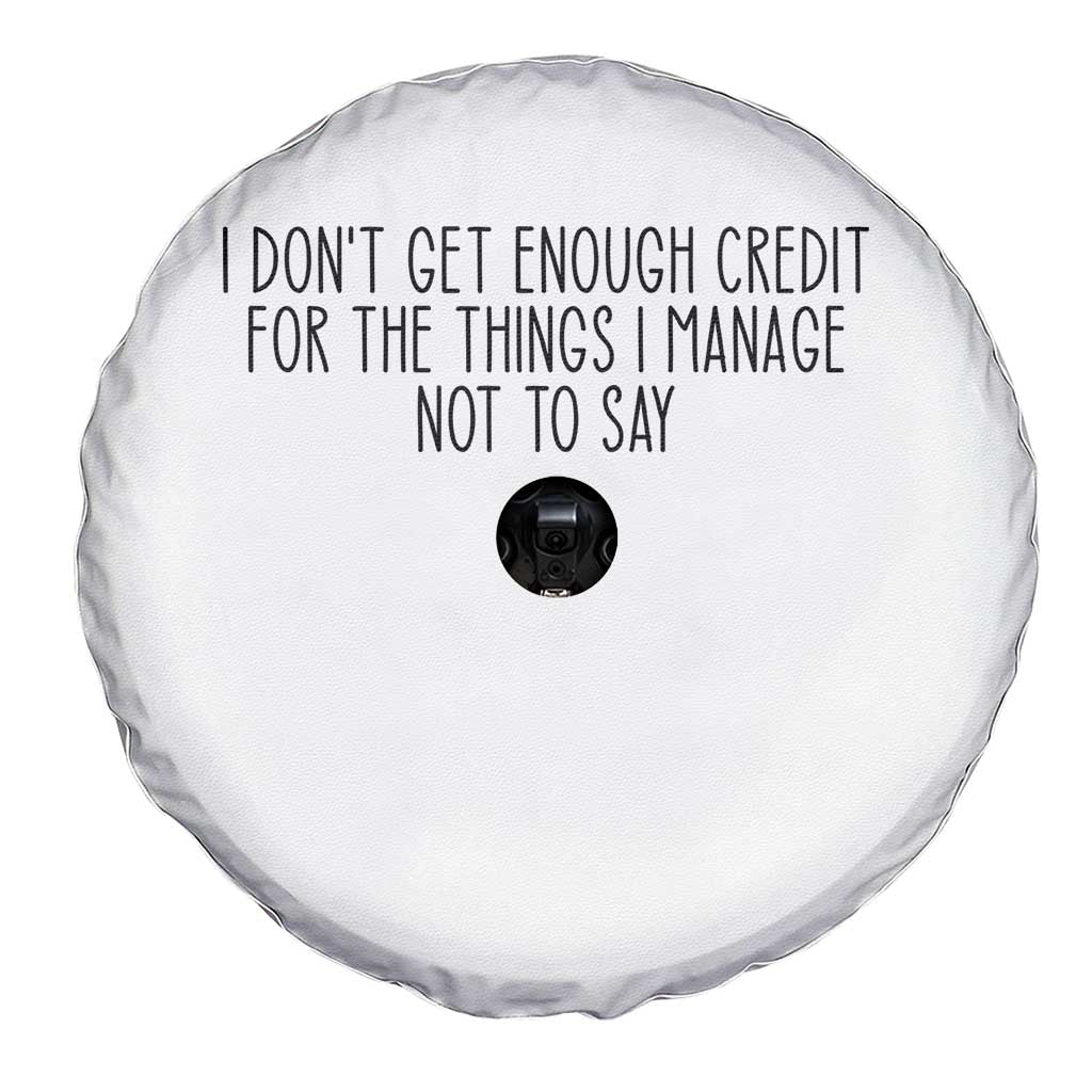 I Do Not Get Enough Credit For The Things I Manage Not To Say Spare Tire Cover Funny Sarcastic Adult Humor TS14 Print Your Wear