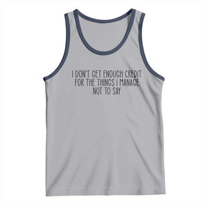I Do Not Get Enough Credit For The Things I Manage Not To Say Tank Top Funny Sarcastic Adult Humor TS14 Athletic Heather Navy Print Your Wear