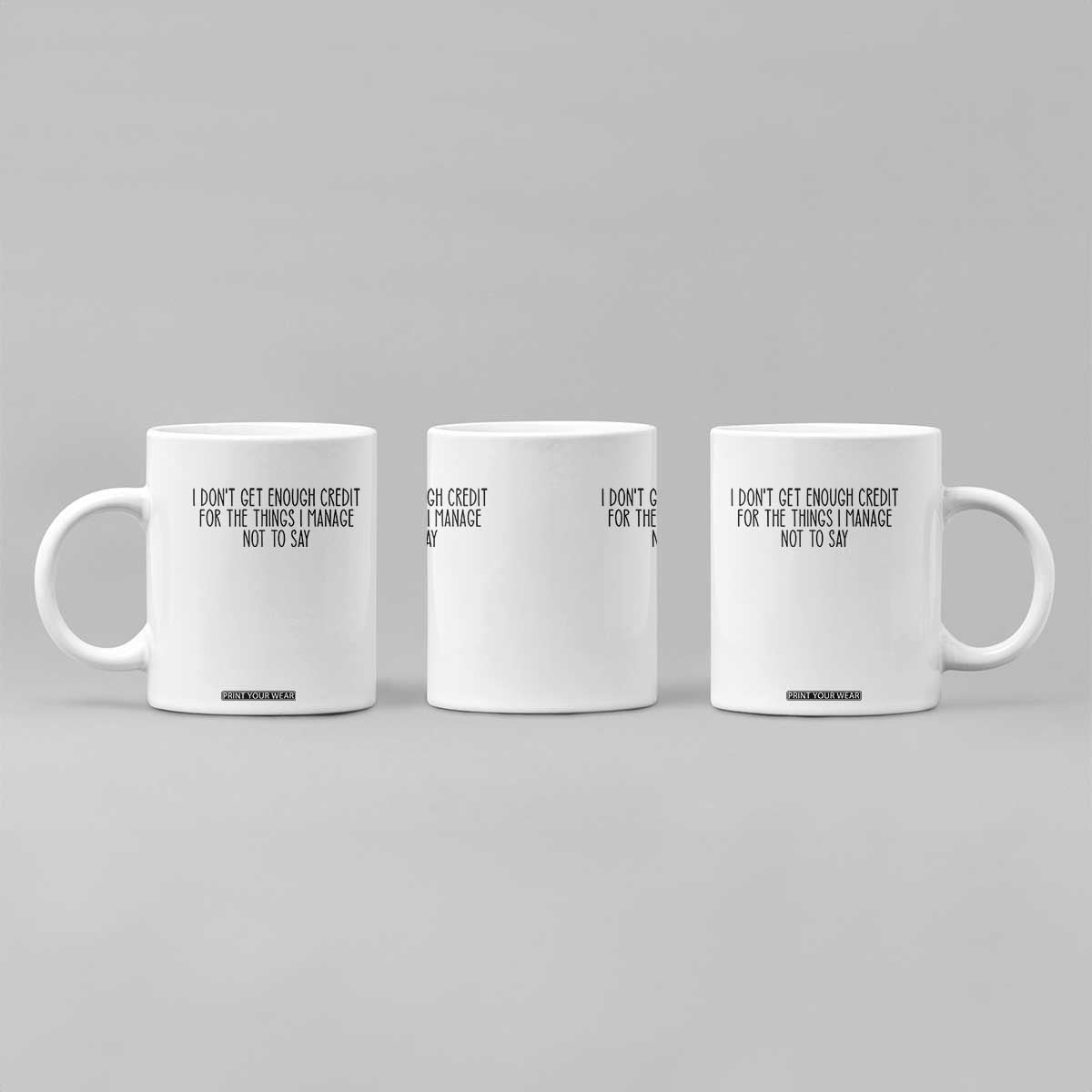 I Do Not Get Enough Credit For The Things I Manage Not To Say Coffee Mug Funny Sarcastic Adult Humor TS14 Print Your Wear