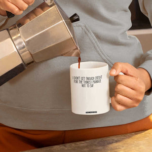 I Do Not Get Enough Credit For The Things I Manage Not To Say Coffee Mug Funny Sarcastic Adult Humor TS14 Print Your Wear
