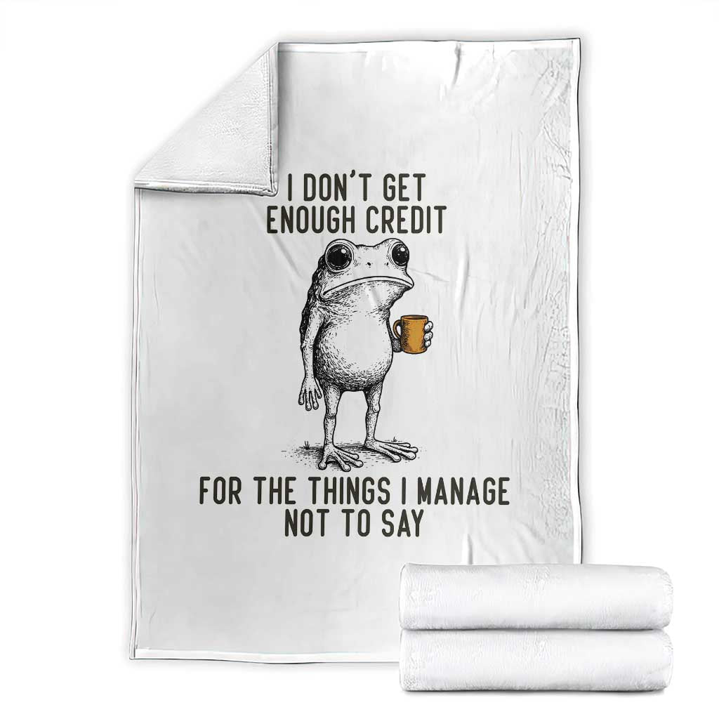 I Do Not Get Enough Credit For The Things I Manage Not To Say Throw Blanket Funny Frog Sarcastic Adult Humor TS14 White Print Your Wear
