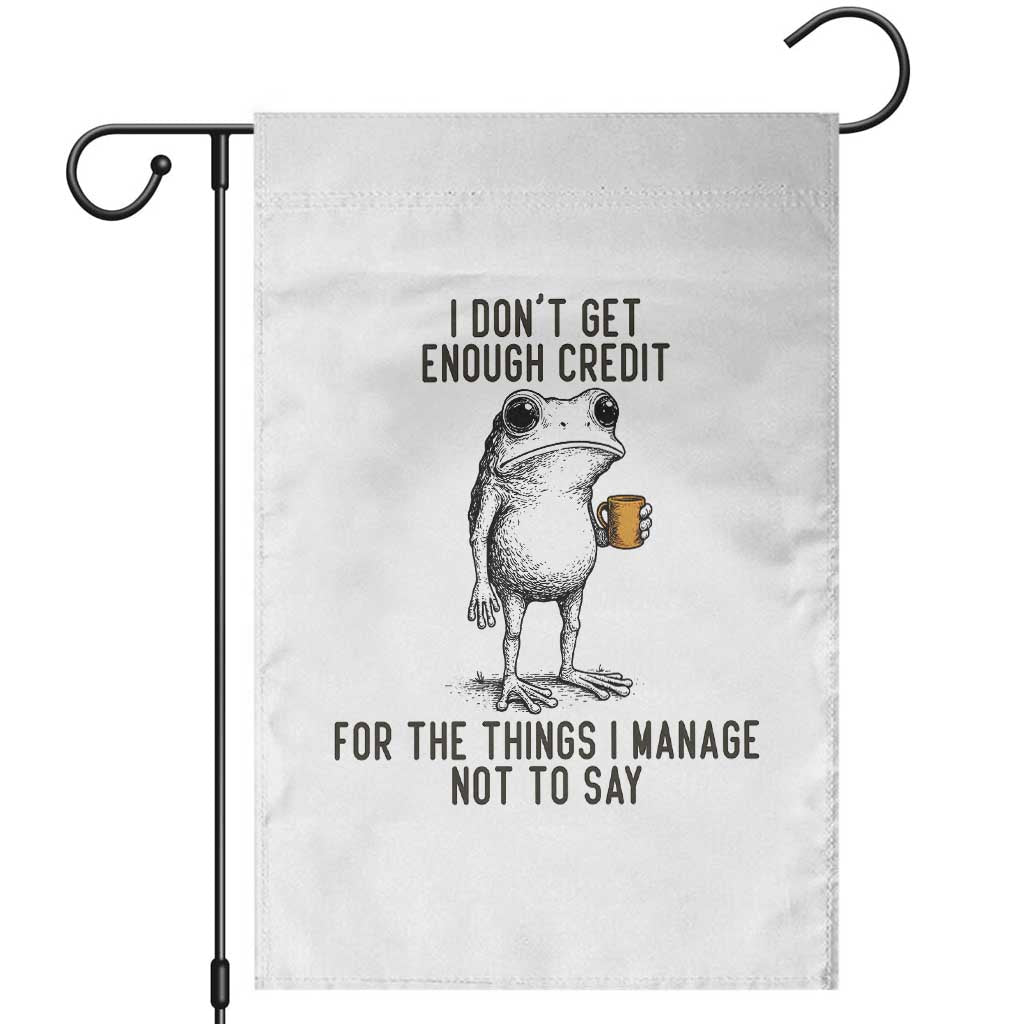 I Do Not Get Enough Credit For The Things I Manage Not To Say Garden Flag Funny Frog Sarcastic Adult Humor TS14 White Print Your Wear