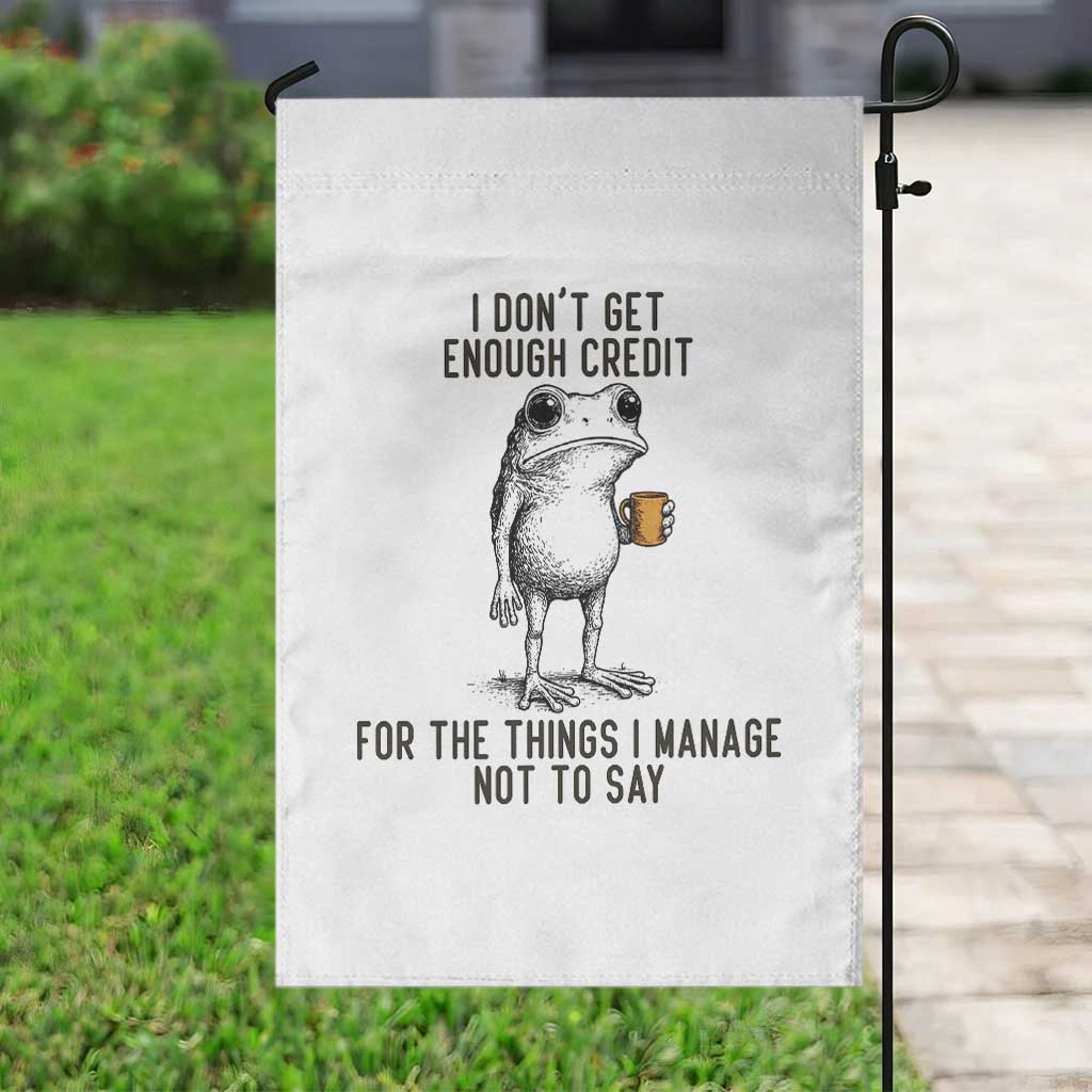 I Do Not Get Enough Credit For The Things I Manage Not To Say Garden Flag Funny Frog Sarcastic Adult Humor TS14 Print Your Wear