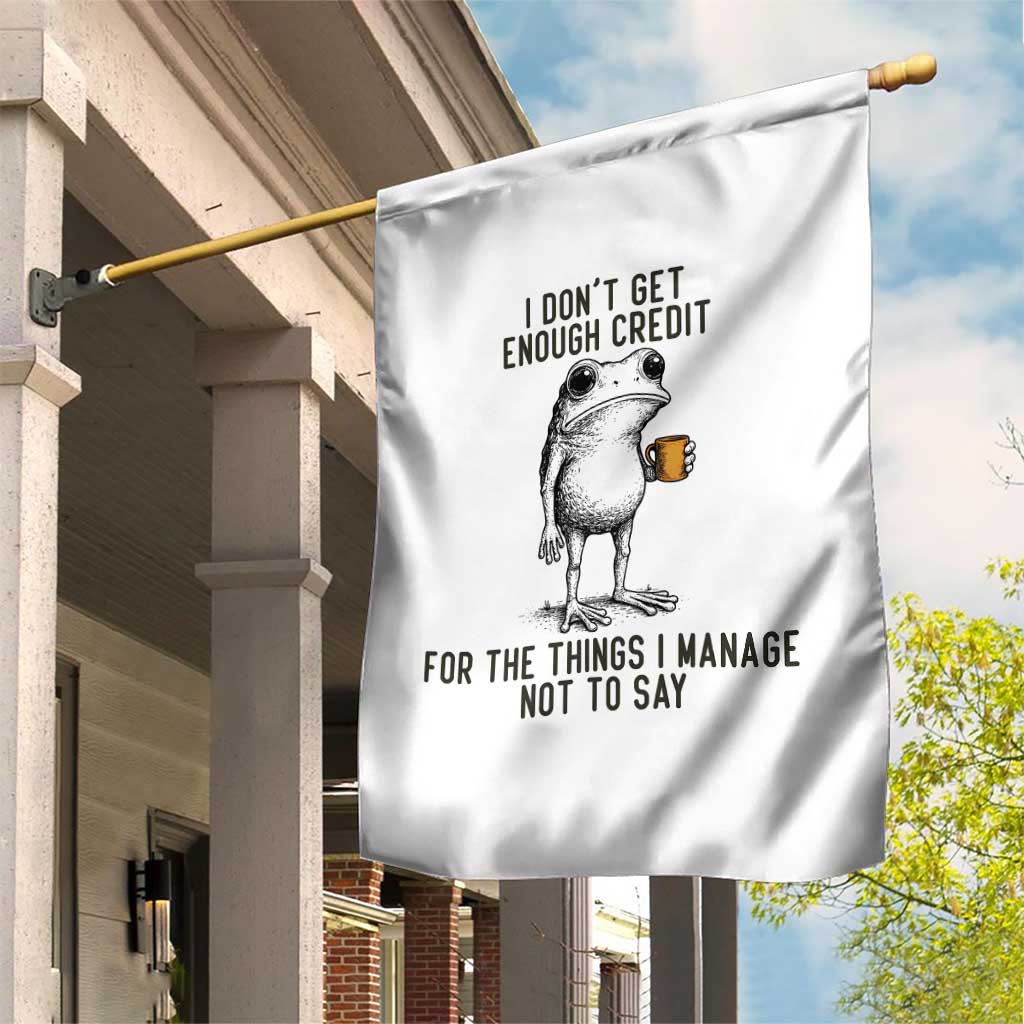 I Do Not Get Enough Credit For The Things I Manage Not To Say Garden Flag Funny Frog Sarcastic Adult Humor TS14 Print Your Wear