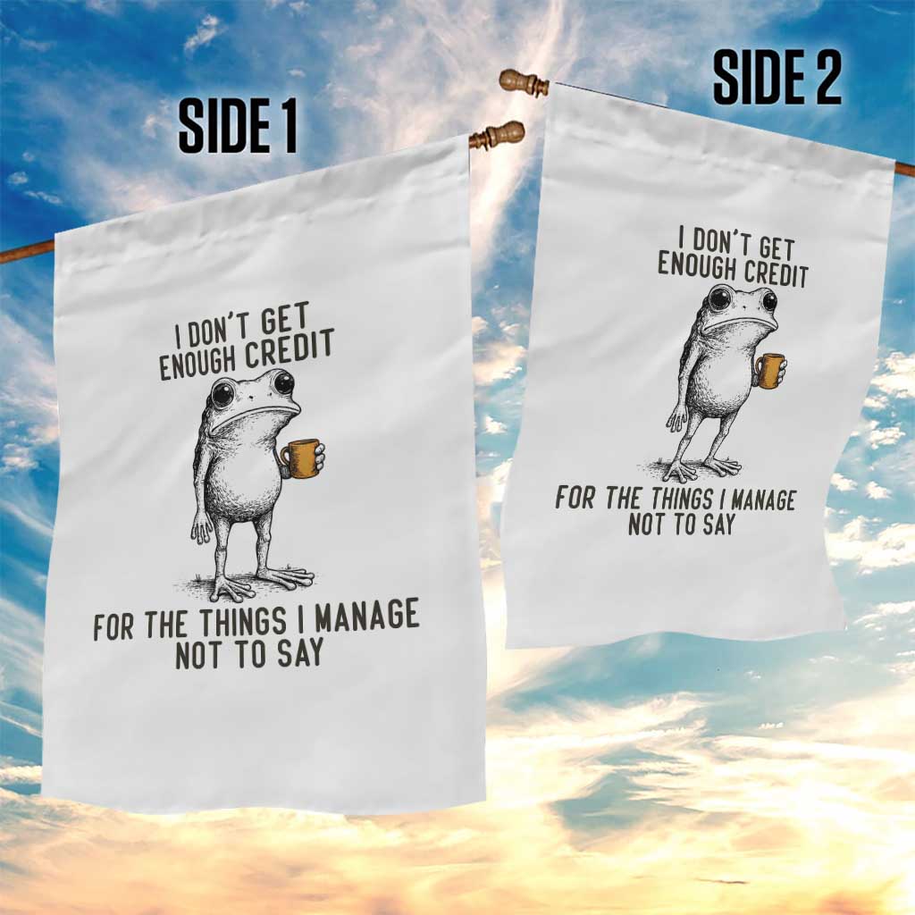 I Do Not Get Enough Credit For The Things I Manage Not To Say Garden Flag Funny Frog Sarcastic Adult Humor TS14 Print Your Wear