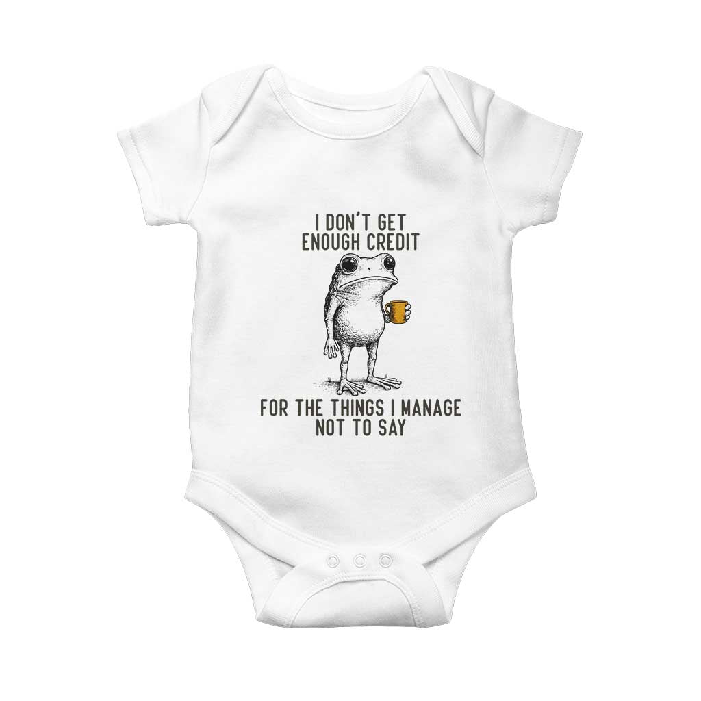 I Do Not Get Enough Credit For The Things I Manage Not To Say Baby Onesie Funny Frog Sarcastic Adult Humor TS14 White Print Your Wear