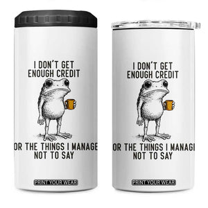 I Do Not Get Enough Credit For The Things I Manage Not To Say 4 in 1 Can Cooler Tumbler Funny Frog Sarcastic Adult Humor TS14 One Size: 16 oz White Print Your Wear