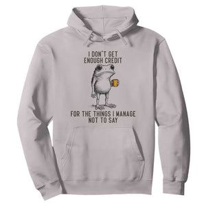 I Do Not Get Enough Credit For The Things I Manage Not To Say Hoodie Funny Frog Sarcastic Adult Humor TS14 Ice Gray Print Your Wear