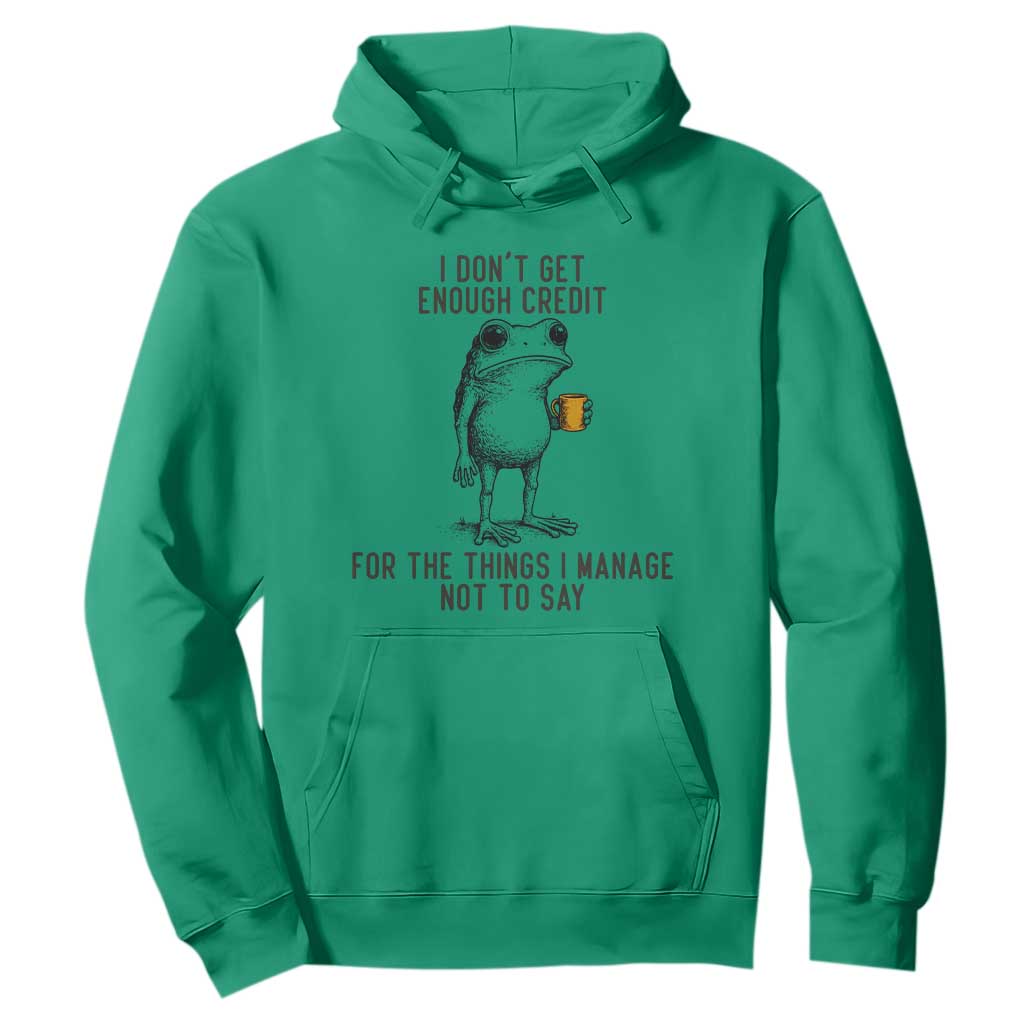 I Do Not Get Enough Credit For The Things I Manage Not To Say Hoodie Funny Frog Sarcastic Adult Humor TS14 Irish Green Print Your Wear