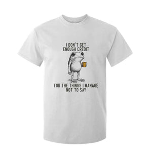 I Do Not Get Enough Credit For The Things I Manage Not To Say T Shirt For Kid Funny Frog Sarcastic Adult Humor TS14 White Print Your Wear