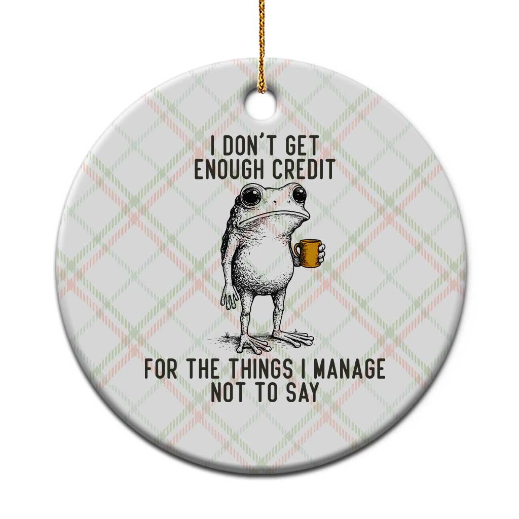 I Do Not Get Enough Credit For The Things I Manage Not To Say Ceramic Ornament Funny Frog Sarcastic Adult Humor TS14 1pc Christmas Plaid Print Your Wear