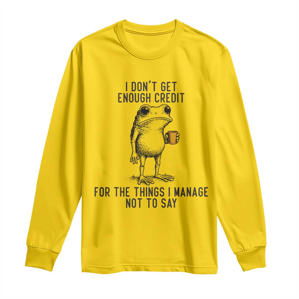 I Do Not Get Enough Credit For The Things I Manage Not To Say Long Sleeve Shirt Funny Frog Sarcastic Adult Humor TS14 Daisy Print Your Wear