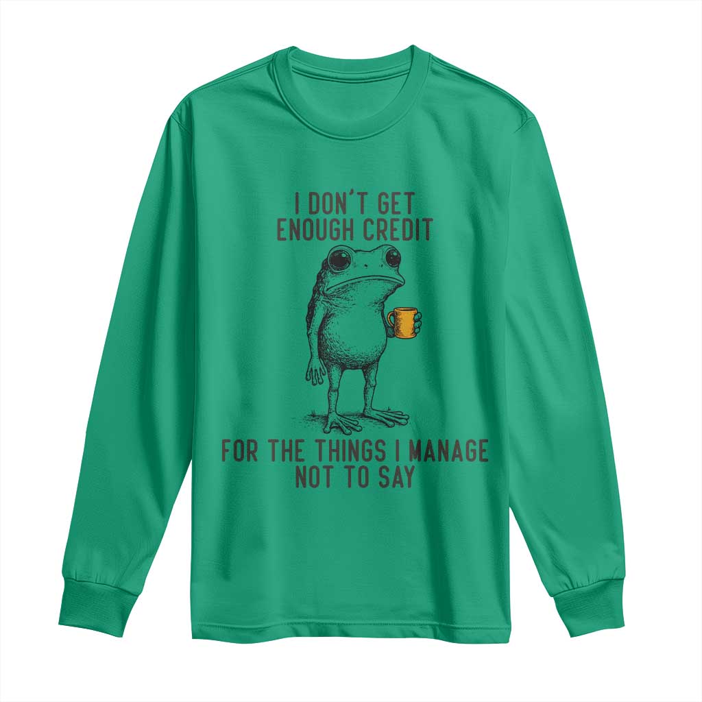 I Do Not Get Enough Credit For The Things I Manage Not To Say Long Sleeve Shirt Funny Frog Sarcastic Adult Humor TS14 Irish Green Print Your Wear