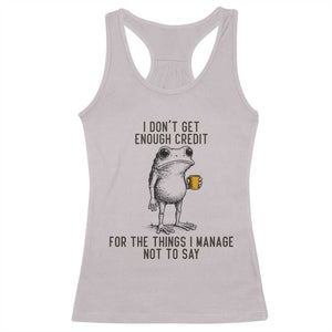 I Do Not Get Enough Credit For The Things I Manage Not To Say Racerback Tank Top Funny Frog Sarcastic Adult Humor TS14 Ice Gray Print Your Wear