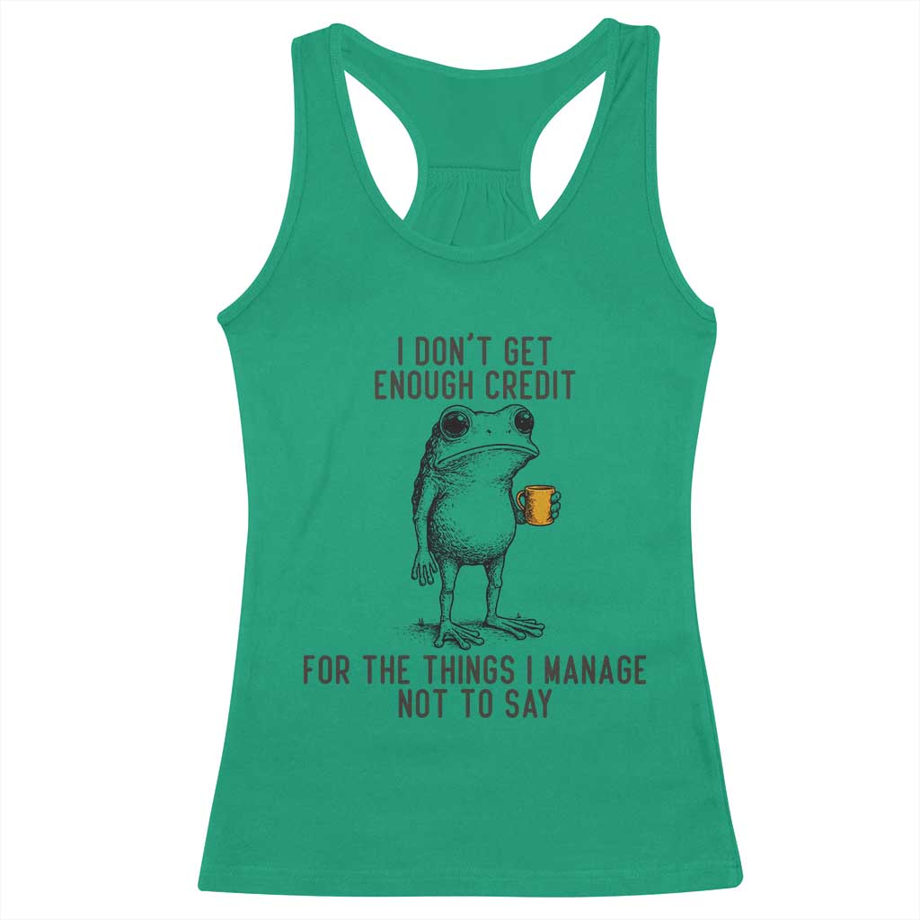 I Do Not Get Enough Credit For The Things I Manage Not To Say Racerback Tank Top Funny Frog Sarcastic Adult Humor TS14 Irish Green Print Your Wear