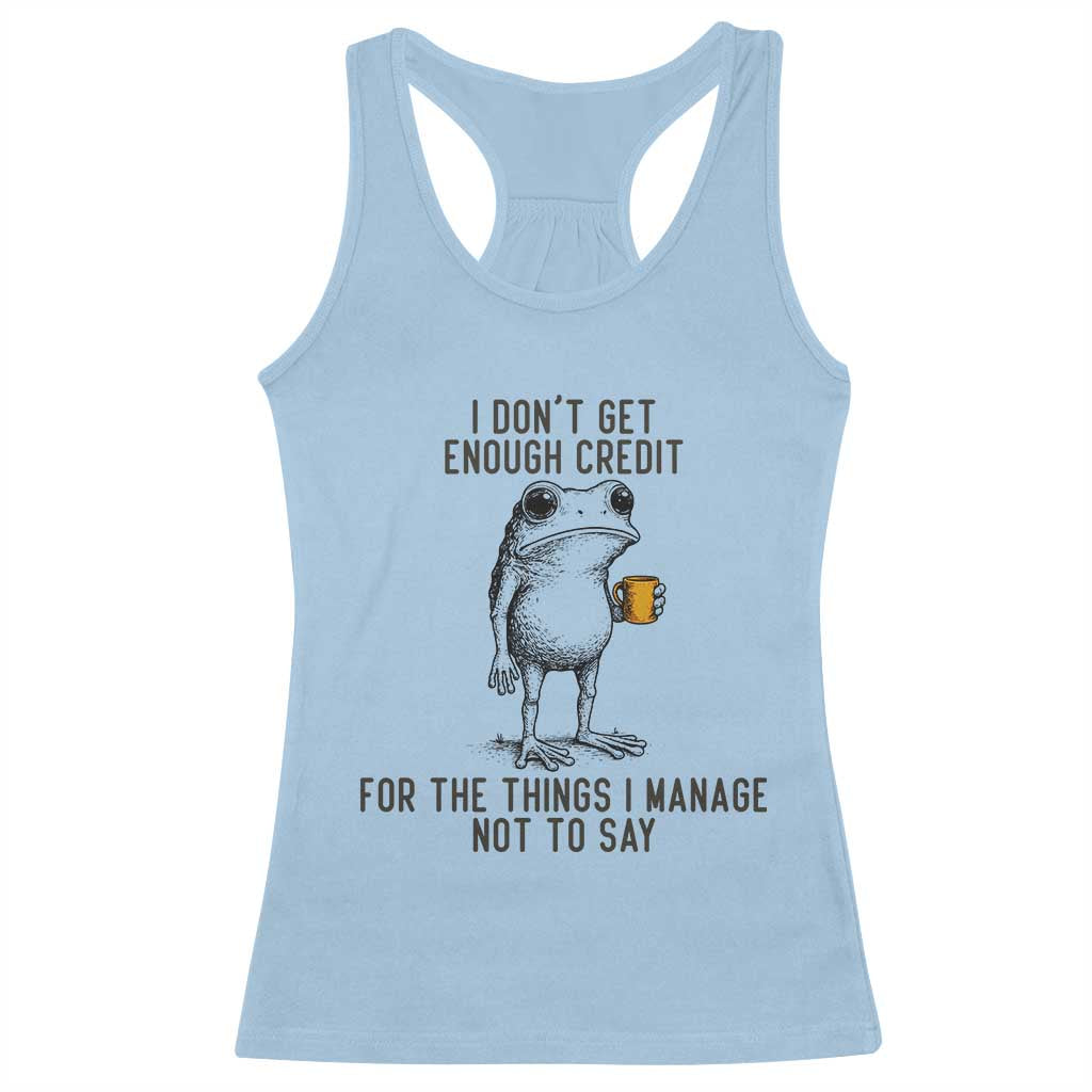 I Do Not Get Enough Credit For The Things I Manage Not To Say Racerback Tank Top Funny Frog Sarcastic Adult Humor TS14 Light Blue Print Your Wear