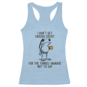 I Do Not Get Enough Credit For The Things I Manage Not To Say Racerback Tank Top Funny Frog Sarcastic Adult Humor TS14 Light Blue Print Your Wear