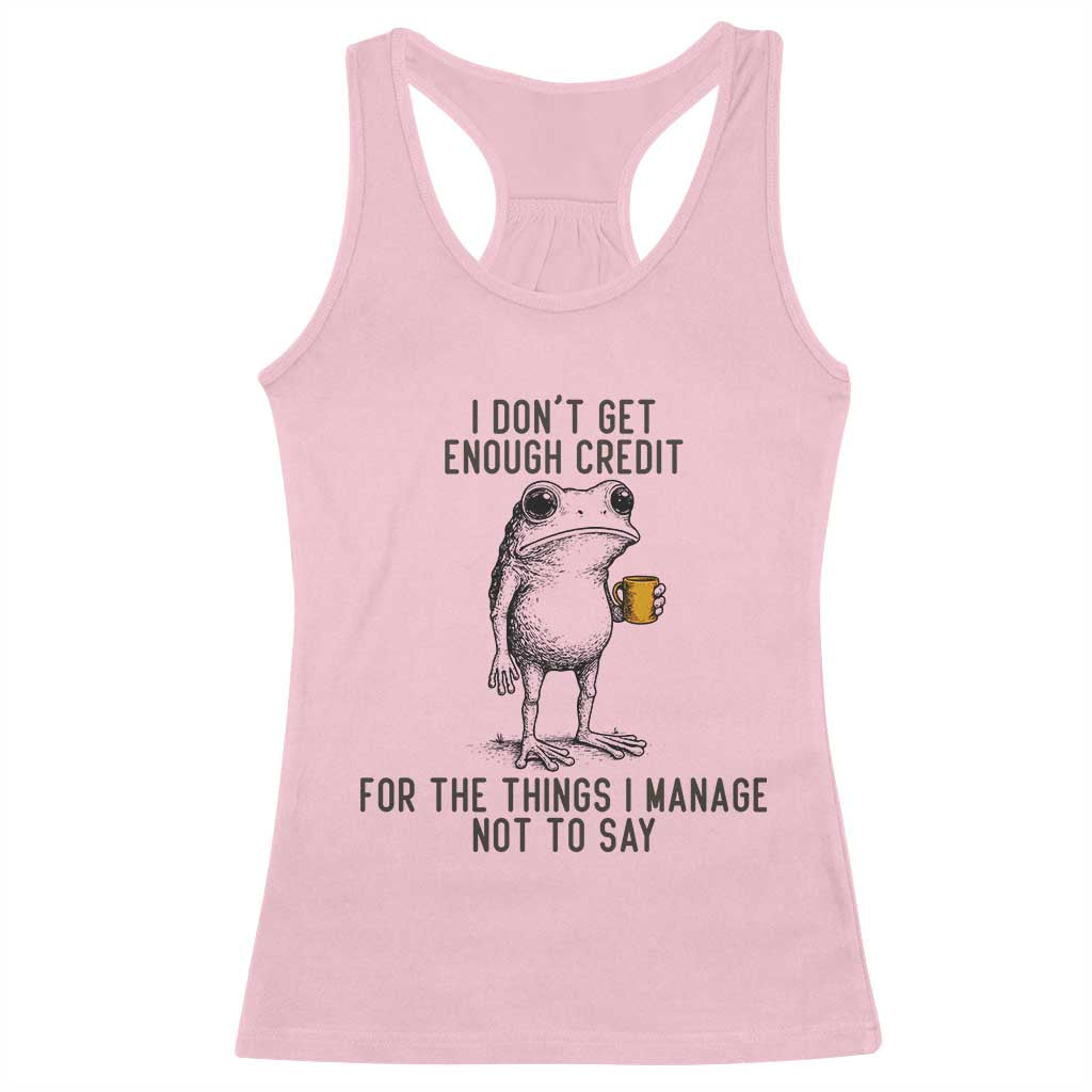 I Do Not Get Enough Credit For The Things I Manage Not To Say Racerback Tank Top Funny Frog Sarcastic Adult Humor TS14 Light Pink Print Your Wear