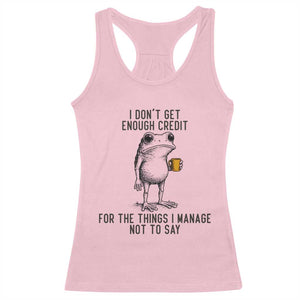 I Do Not Get Enough Credit For The Things I Manage Not To Say Racerback Tank Top Funny Frog Sarcastic Adult Humor TS14 Light Pink Print Your Wear