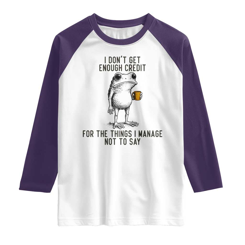 I Do Not Get Enough Credit For The Things I Manage Not To Say Raglan Shirt Funny Frog Sarcastic Adult Humor TS14 White Purple Print Your Wear