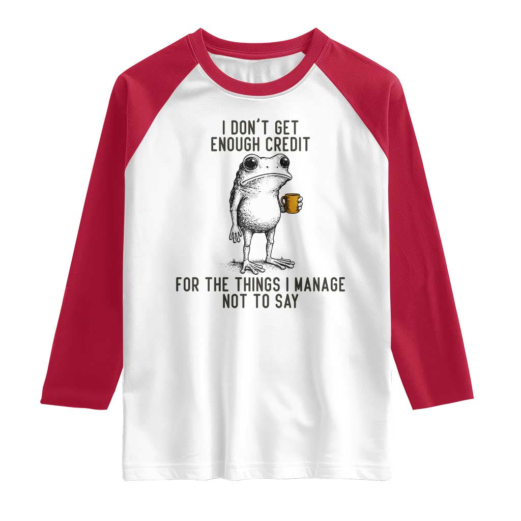 I Do Not Get Enough Credit For The Things I Manage Not To Say Raglan Shirt Funny Frog Sarcastic Adult Humor TS14 White Red Print Your Wear