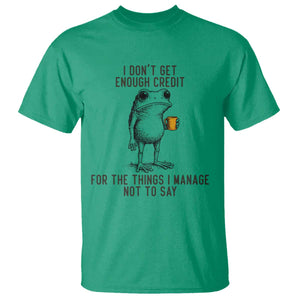 I Do Not Get Enough Credit For The Things I Manage Not To Say T Shirt Funny Frog Sarcastic Adult Humor TS14 Irish Green Print Your Wear
