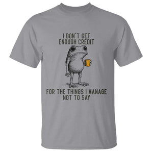 I Do Not Get Enough Credit For The Things I Manage Not To Say T Shirt Funny Frog Sarcastic Adult Humor TS14 Sport Gray Print Your Wear