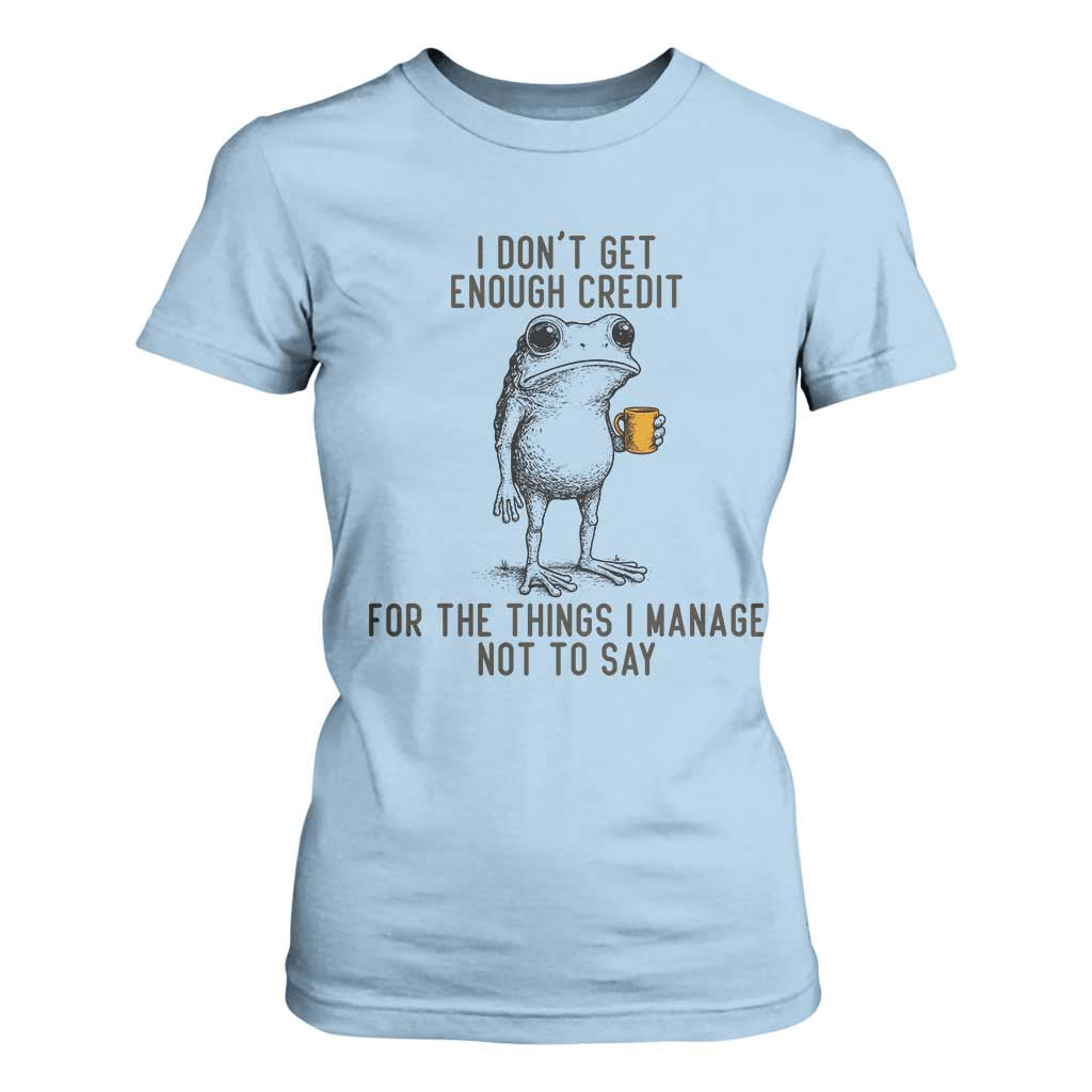 I Do Not Get Enough Credit For The Things I Manage Not To Say T Shirt For Women Funny Frog Sarcastic Adult Humor TS14 Light Blue Print Your Wear