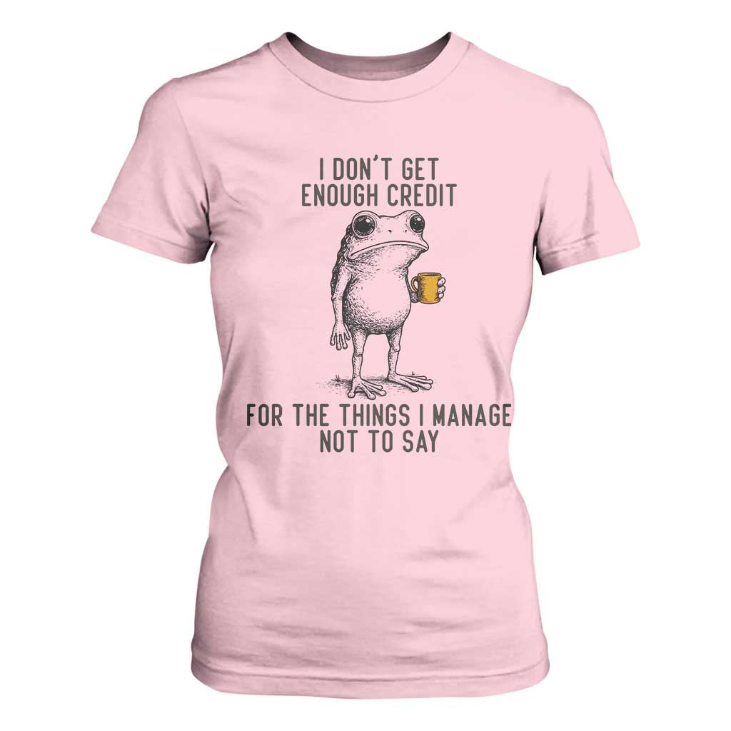 I Do Not Get Enough Credit For The Things I Manage Not To Say T Shirt For Women Funny Frog Sarcastic Adult Humor TS14 Light Pink Print Your Wear
