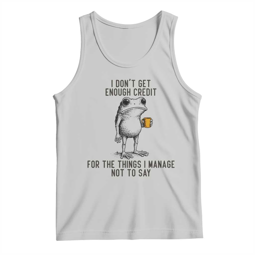 I Do Not Get Enough Credit For The Things I Manage Not To Say Tank Top Funny Frog Sarcastic Adult Humor TS14 Ash Print Your Wear
