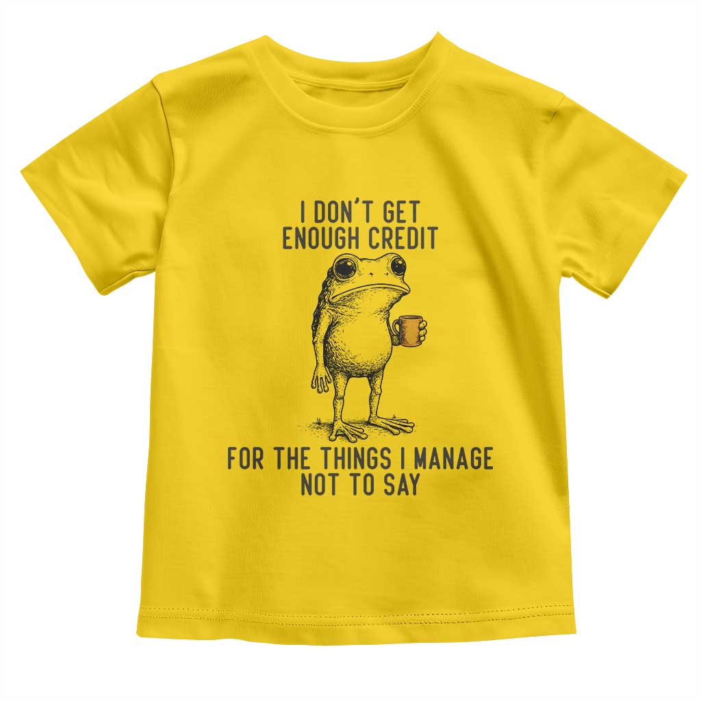 I Do Not Get Enough Credit For The Things I Manage Not To Say Toddler T Shirt Funny Frog Sarcastic Adult Humor TS14 Daisy Print Your Wear
