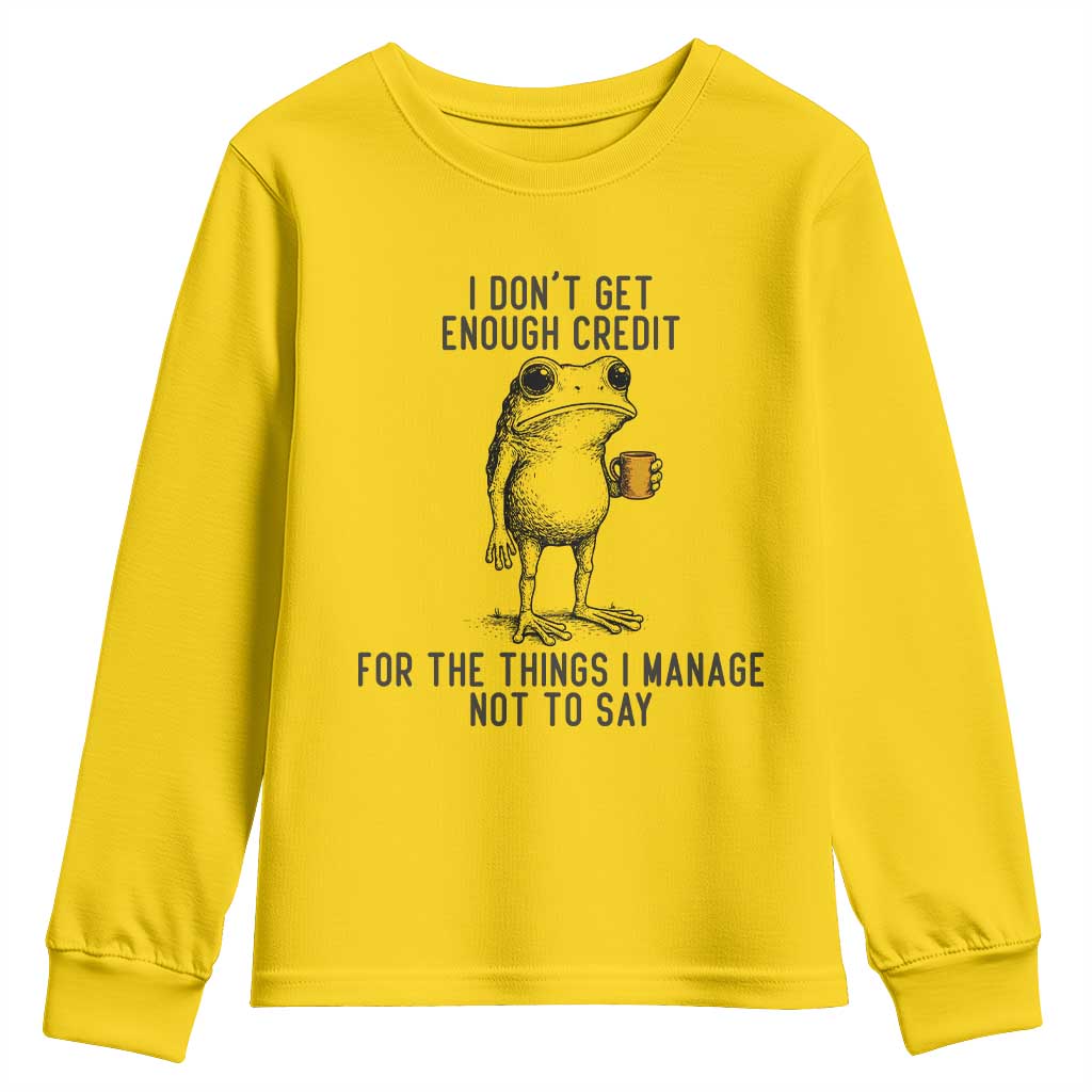 I Do Not Get Enough Credit For The Things I Manage Not To Say Youth Sweatshirt Funny Frog Sarcastic Adult Humor TS14 Daisy Print Your Wear