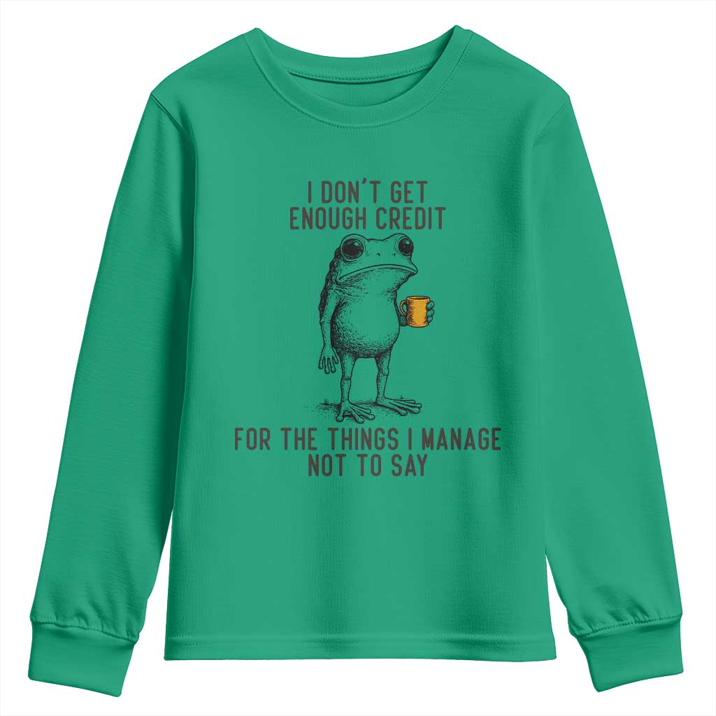 I Do Not Get Enough Credit For The Things I Manage Not To Say Youth Sweatshirt Funny Frog Sarcastic Adult Humor TS14 Irish Green Print Your Wear