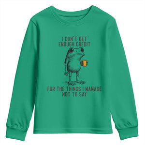 I Do Not Get Enough Credit For The Things I Manage Not To Say Youth Sweatshirt Funny Frog Sarcastic Adult Humor TS14 Irish Green Print Your Wear
