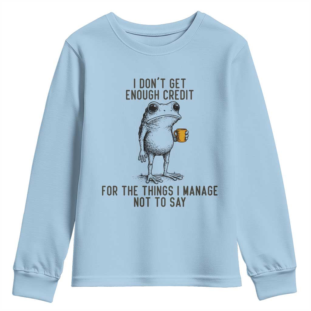 I Do Not Get Enough Credit For The Things I Manage Not To Say Youth Sweatshirt Funny Frog Sarcastic Adult Humor TS14 Light Blue Print Your Wear
