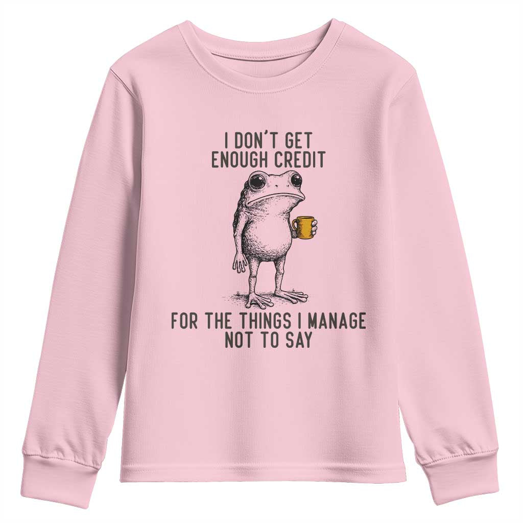 I Do Not Get Enough Credit For The Things I Manage Not To Say Youth Sweatshirt Funny Frog Sarcastic Adult Humor TS14 Light Pink Print Your Wear
