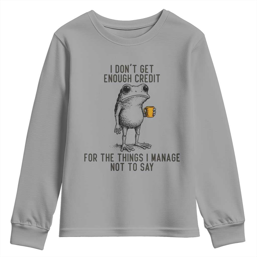 I Do Not Get Enough Credit For The Things I Manage Not To Say Youth Sweatshirt Funny Frog Sarcastic Adult Humor TS14 Sport Gray Print Your Wear