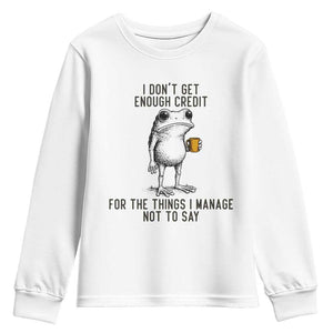 I Do Not Get Enough Credit For The Things I Manage Not To Say Youth Sweatshirt Funny Frog Sarcastic Adult Humor TS14 White Print Your Wear