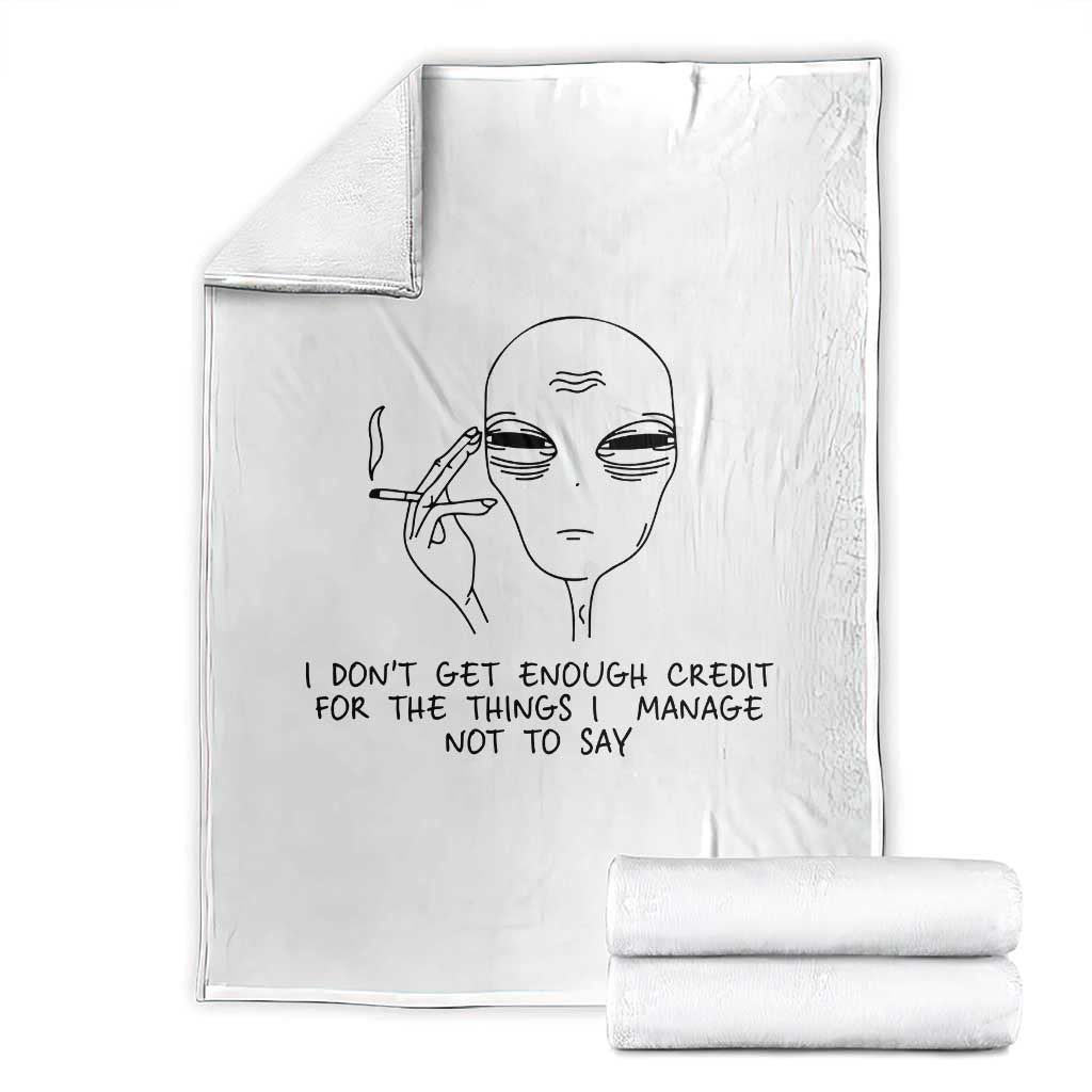 I Do Not Get Enough Credit For The Things I Manage Not To Say Throw Blanket Funny Alien Smoking Sarcastic Adult Humor TS14 White Print Your Wear