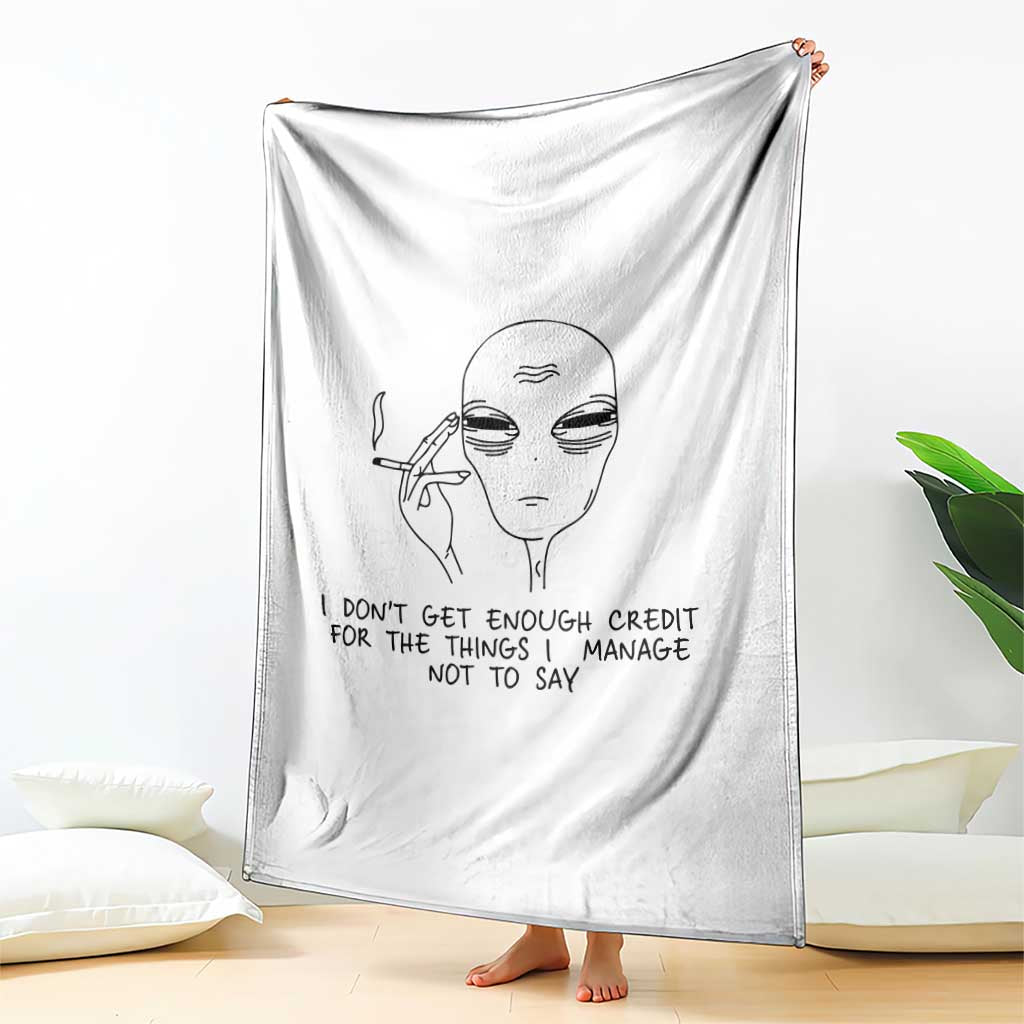I Do Not Get Enough Credit For The Things I Manage Not To Say Throw Blanket Funny Alien Smoking Sarcastic Adult Humor TS14 Print Your Wear