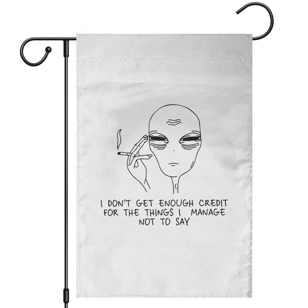 I Do Not Get Enough Credit For The Things I Manage Not To Say Garden Flag Funny Alien Smoking Sarcastic Adult Humor TS14 White Print Your Wear