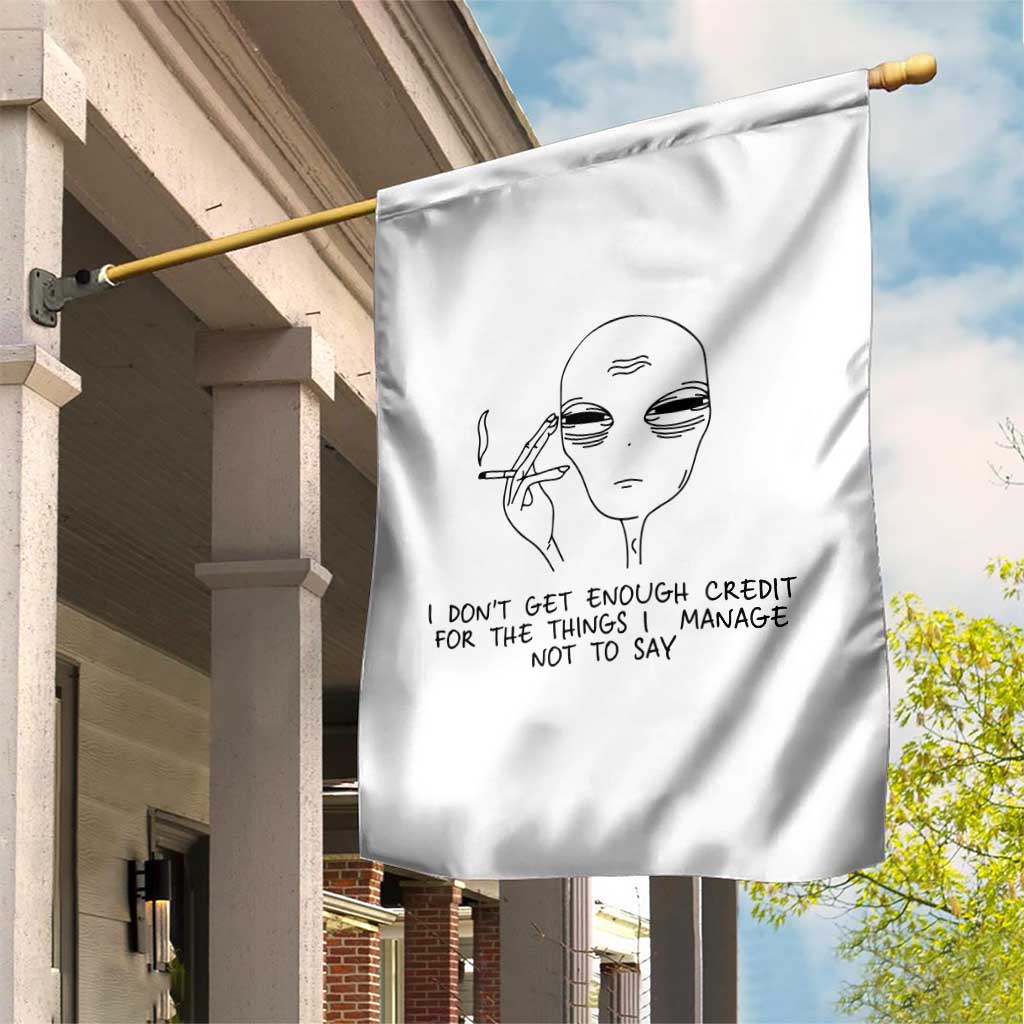 I Do Not Get Enough Credit For The Things I Manage Not To Say Garden Flag Funny Alien Smoking Sarcastic Adult Humor TS14 Print Your Wear