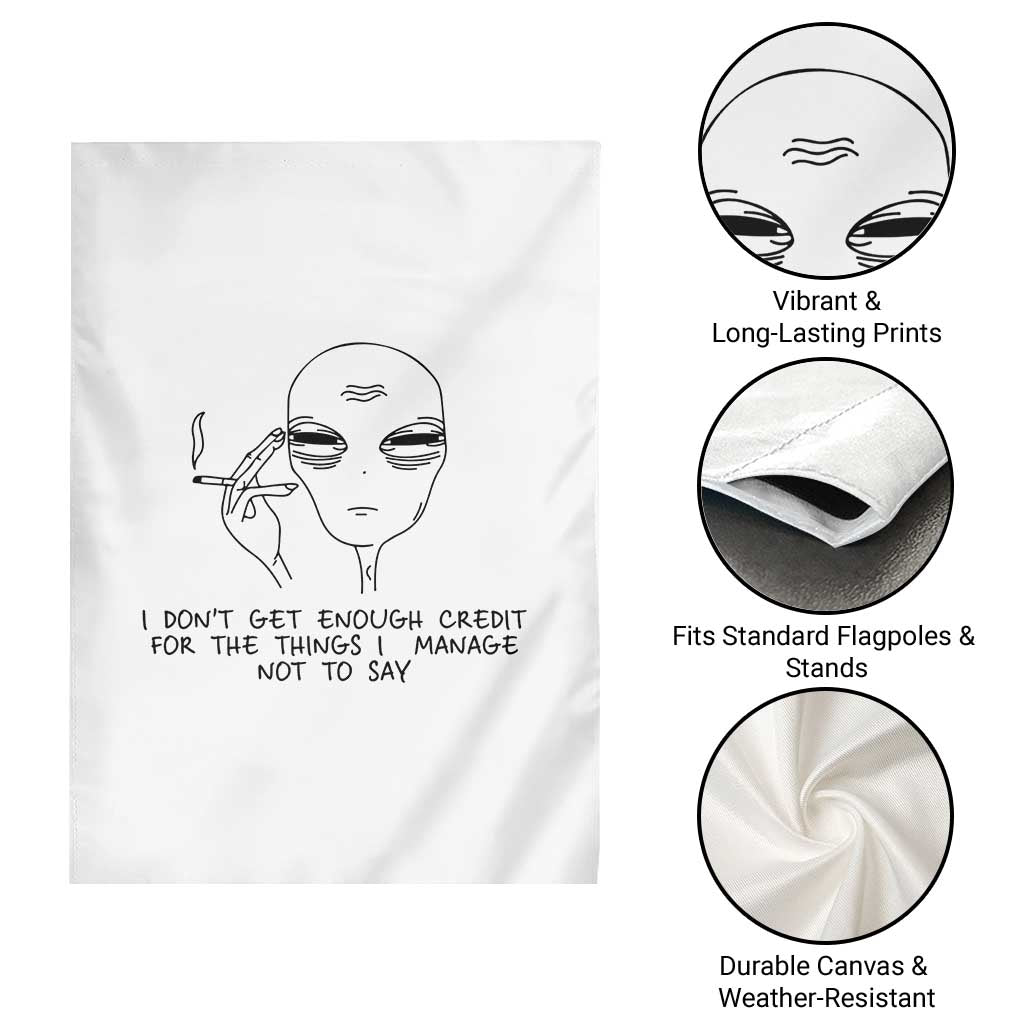 I Do Not Get Enough Credit For The Things I Manage Not To Say Garden Flag Funny Alien Smoking Sarcastic Adult Humor TS14 Print Your Wear