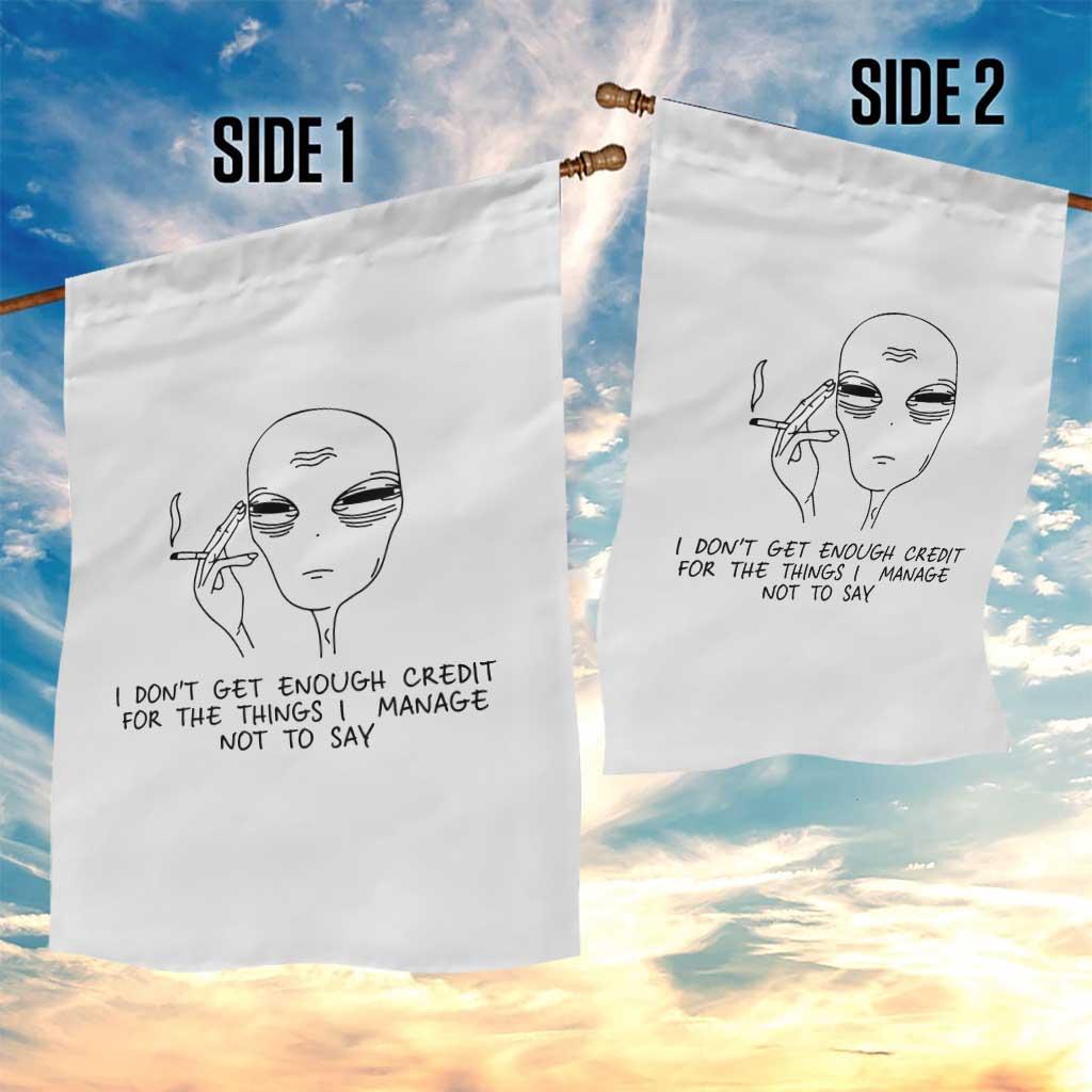 I Do Not Get Enough Credit For The Things I Manage Not To Say Garden Flag Funny Alien Smoking Sarcastic Adult Humor TS14 Print Your Wear
