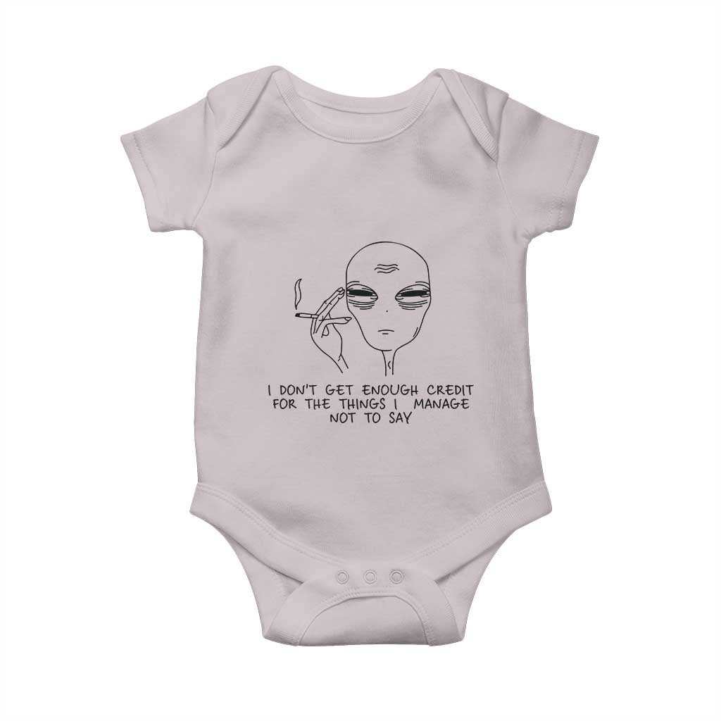 I Do Not Get Enough Credit For The Things I Manage Not To Say Baby Onesie Funny Alien Smoking Sarcastic Adult Humor TS14 Ice Gray Print Your Wear