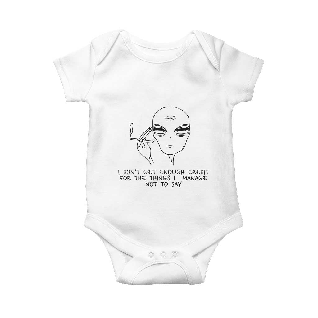 I Do Not Get Enough Credit For The Things I Manage Not To Say Baby Onesie Funny Alien Smoking Sarcastic Adult Humor TS14 White Print Your Wear